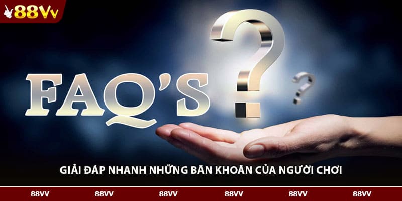 Giải đáp nhanh những băn khoăn của người chơi